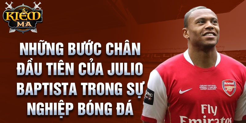 Những bước chân đầu tiên của julio baptista trong sự nghiệp bóng đá