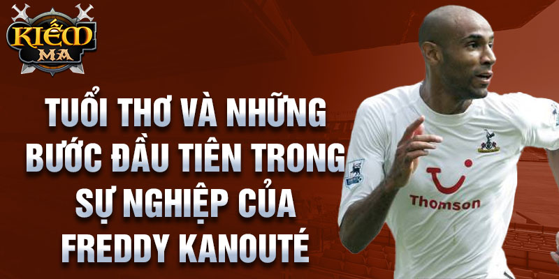 Tuổi thơ và những bước đầu tiên trong sự nghiệp của freddy kanouté