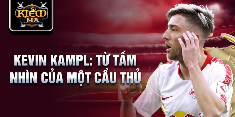 Kevin kampl: từ tầm nhìn của một cầu thủ