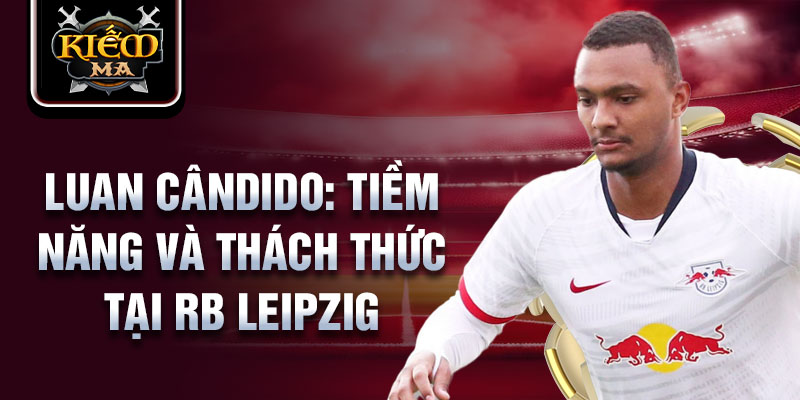 Luan Cândido: Tiềm năng và thách thức tại RB Leipzig