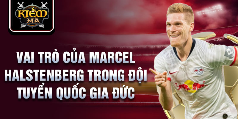 Vai trò của Marcel Halstenberg trong đội tuyển quốc gia Đức