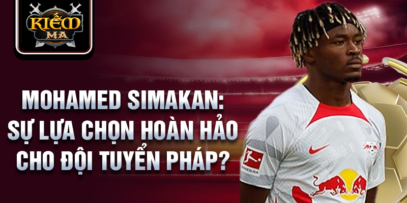 Mohamed Simakan: Sự lựa chọn hoàn hảo cho đội tuyển Pháp?