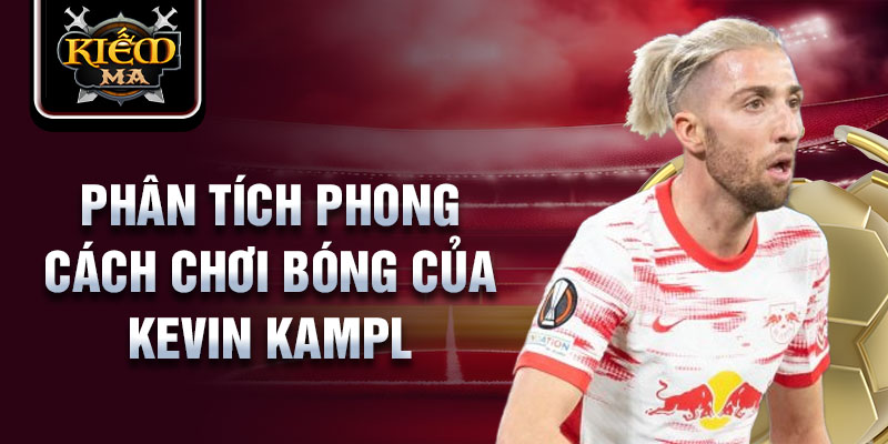 Phân tích phong cách chơi bóng của Kevin Kampl