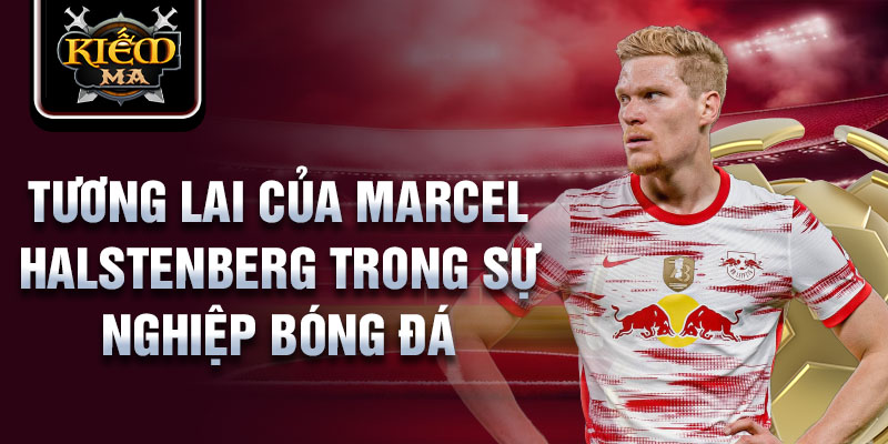 Tương lai của Marcel Halstenberg trong sự nghiệp bóng đá