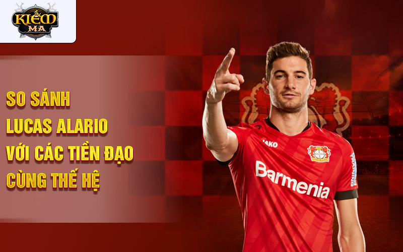 So sánh Lucas Alario với các tiền đạo cùng thế hệ