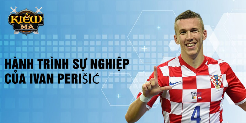 Hành trình sự nghiệp của Ivan Perišić