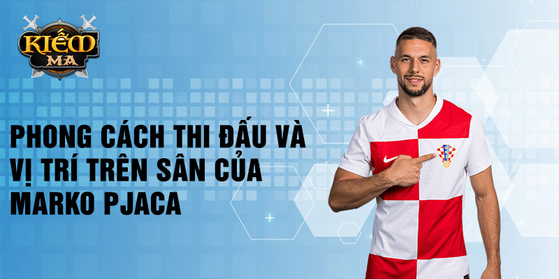 Phong cách thi đấu và vị trí trên sân của Marko Pjaca