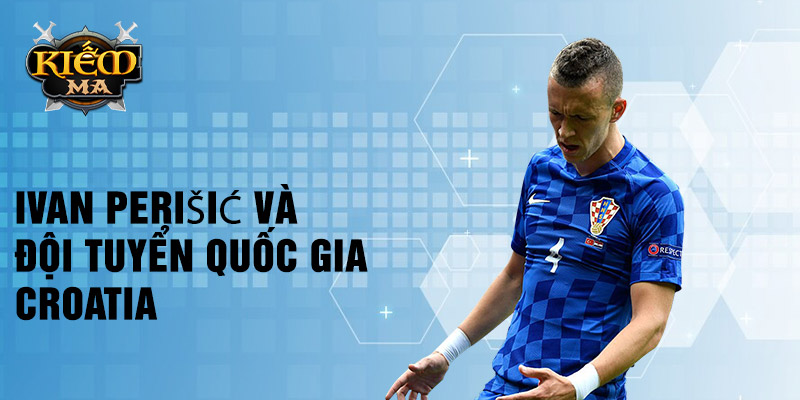 Ivan Perišić và đội tuyển quốc gia Croatia