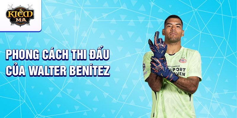 Phong cách thi đấu của Walter Benítez